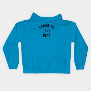 I came  to play Kids Hoodie